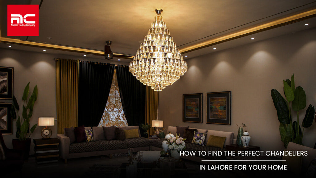 How to Find The Perfect Chandeliers In Lahore Naeem Trading Company